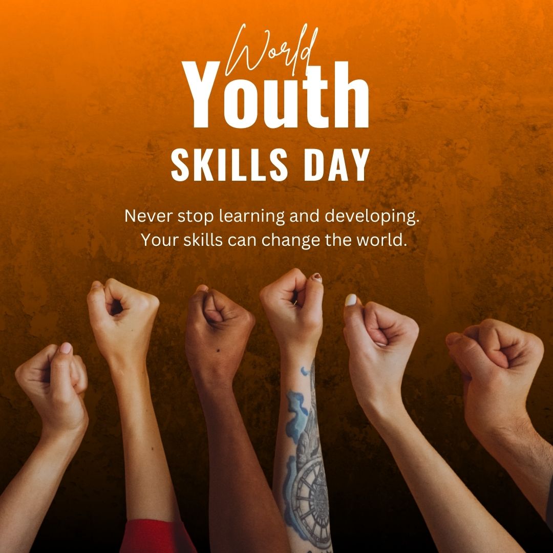 Happy World Youth Skills Day! Never stop learning and developing. Your skills can change the world. - World Youth Skills Day Wishes wishes, messages, and status